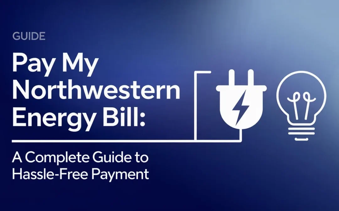 Pay My Northwestern Energy Bill: A Complete Guide to Hassle-Free Payment